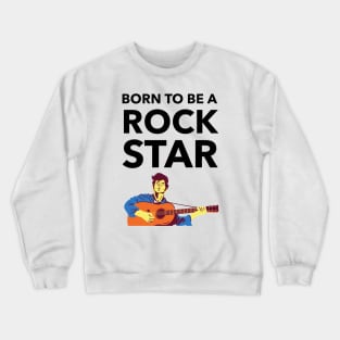 Born To Be A Rock Star Crewneck Sweatshirt